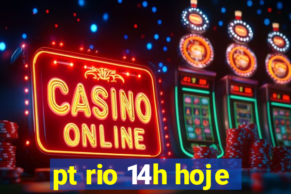 pt rio 14h hoje